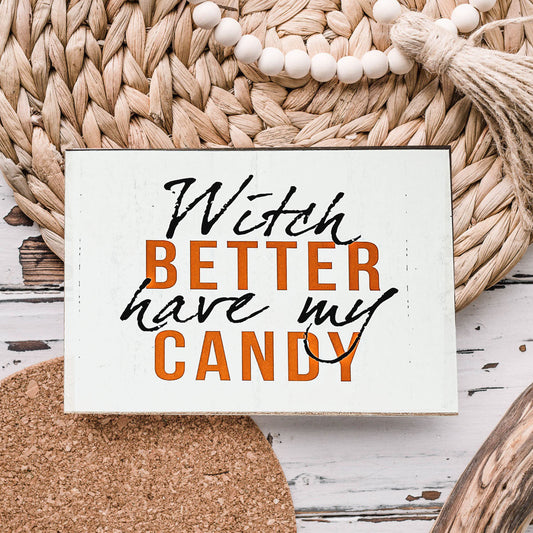 Witch Better Have My Candy Wooden Halloween Sign 6 X 4 X 1 Inch Rustic Orange Black Decor